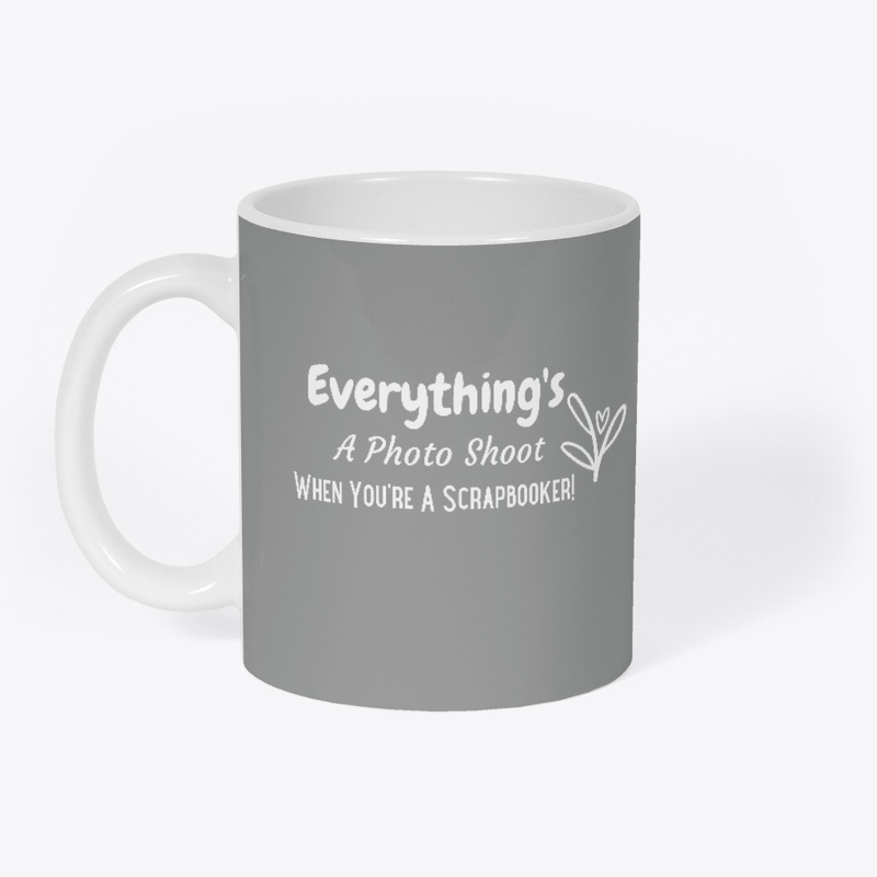 Everything's A Photo Shoot Mug