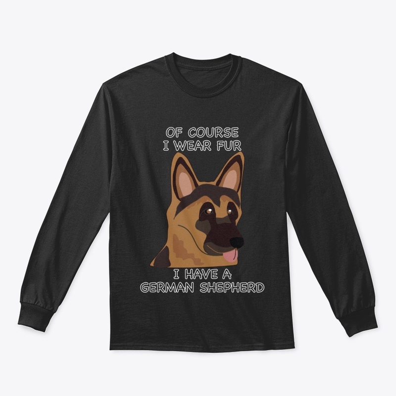 Of Course I Wear Fur - German Shepherd 2