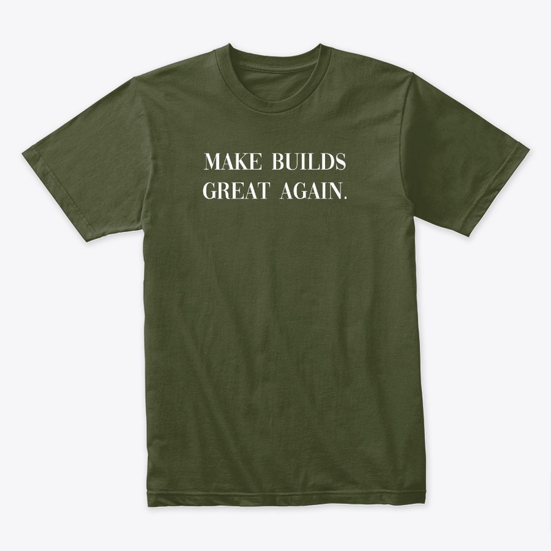 Make Builds Great Again.