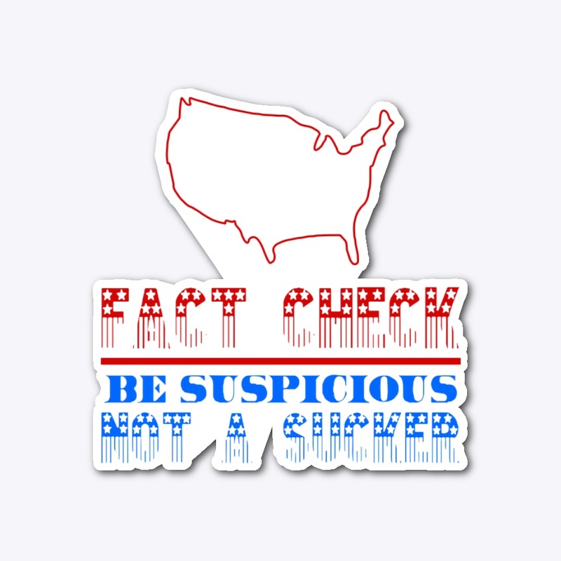 Fact check, be suspicious, not a sucker 