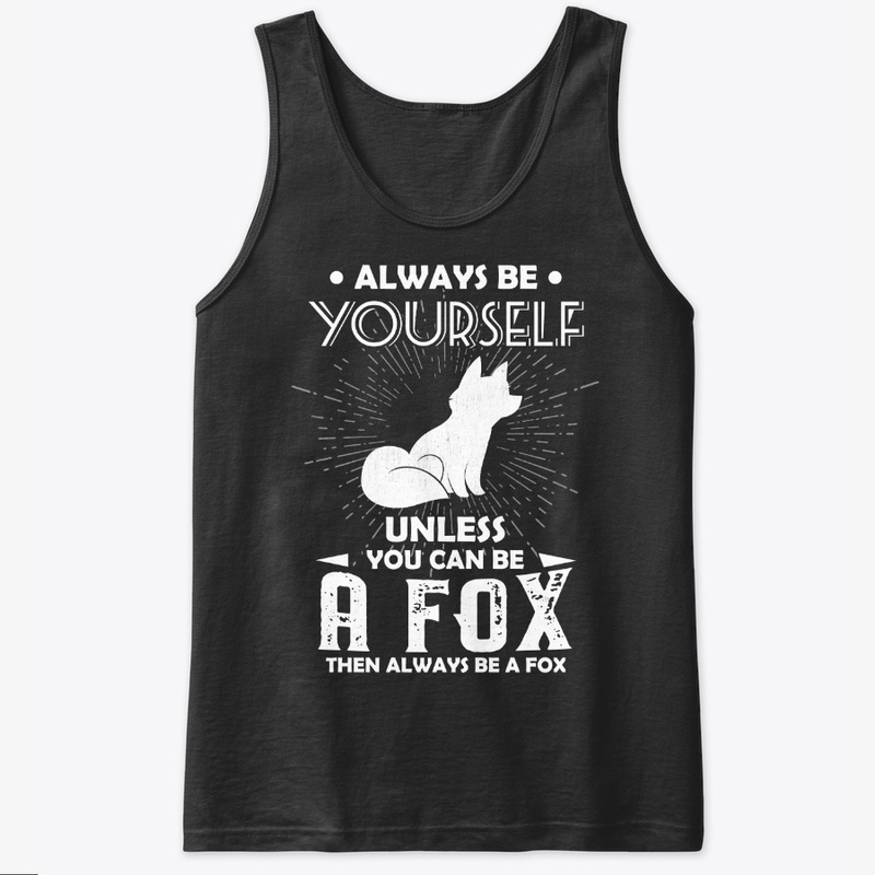 Be Yourself Unless You Can Be Fox
