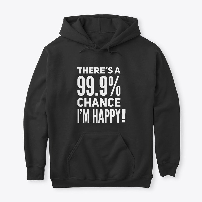 There's a 99.9% chance I'm Happy !