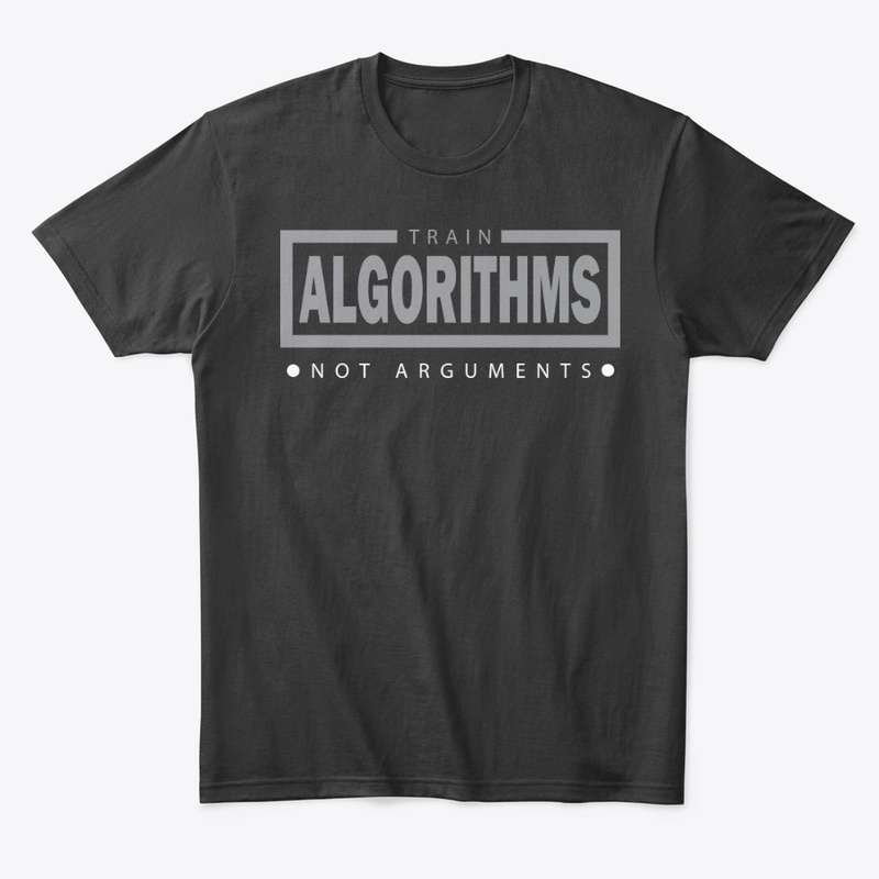 Train Algorithms, Not Arguments – tees