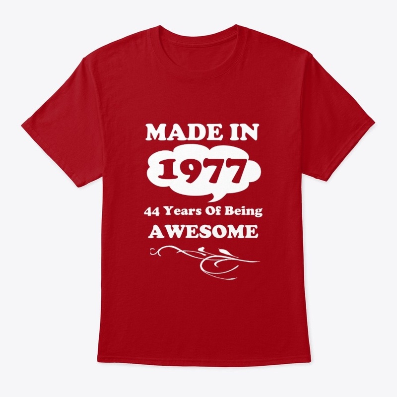Made in 1977 -44 Years being Awesome