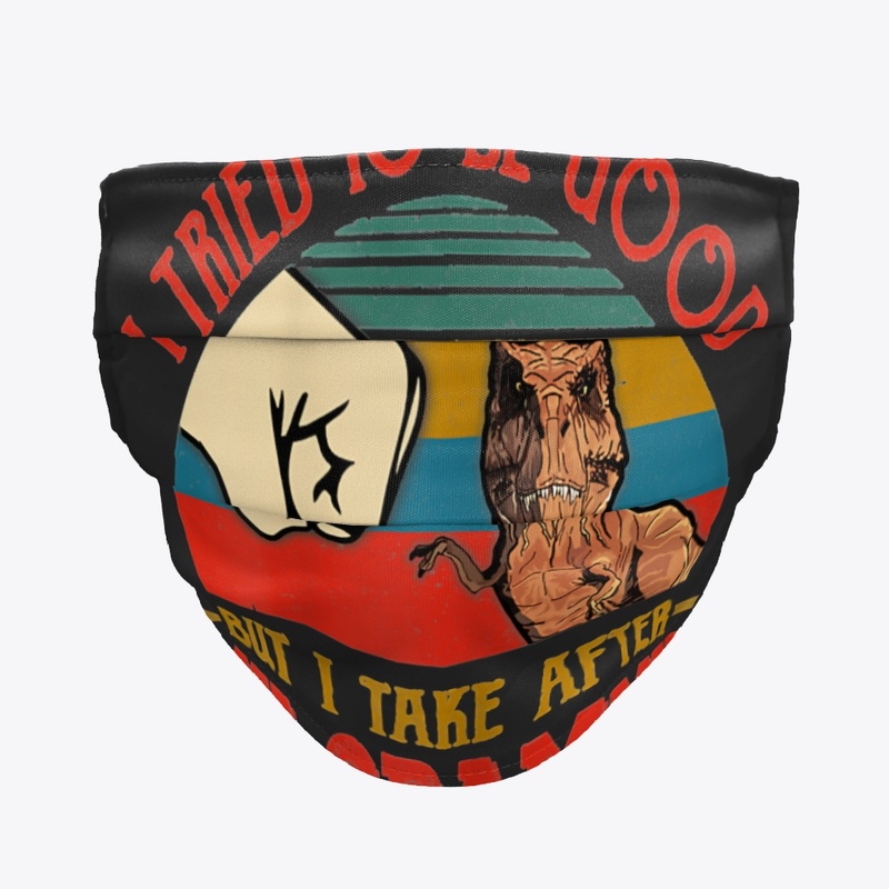 TRIED TO BE GOOD BUT I TAKE AFTER MY GRA