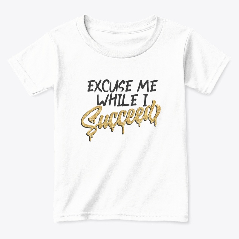 Excuse Me While I Succeed - white