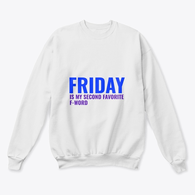 FRIDAY IS MY SECOND FAVORITE F-WORD