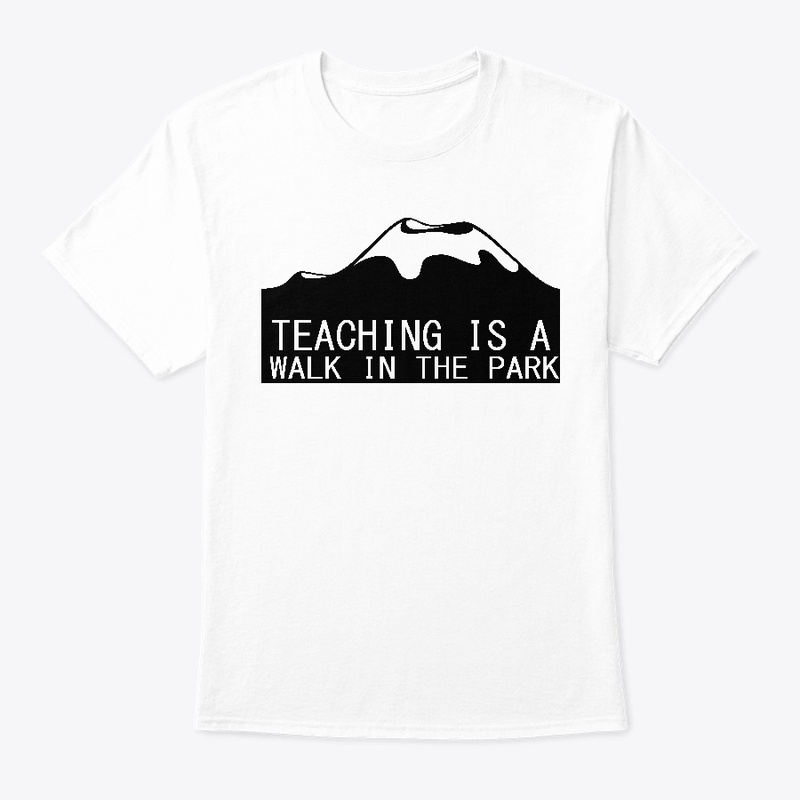 TEACHING IS A WALK IN THE PARK T SHIRT