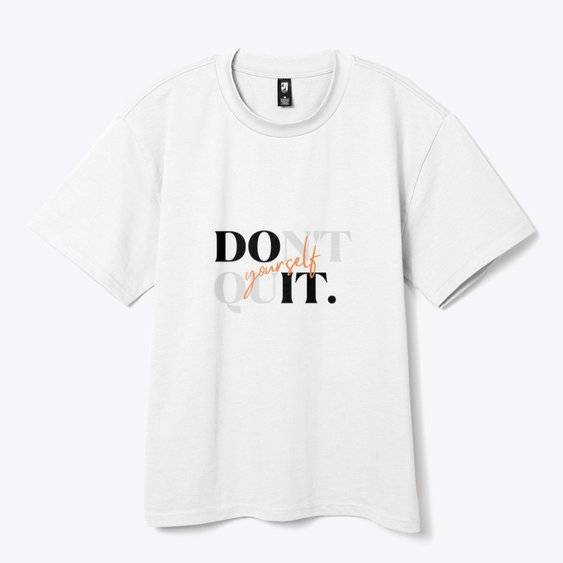 Don’t  quit yourself 