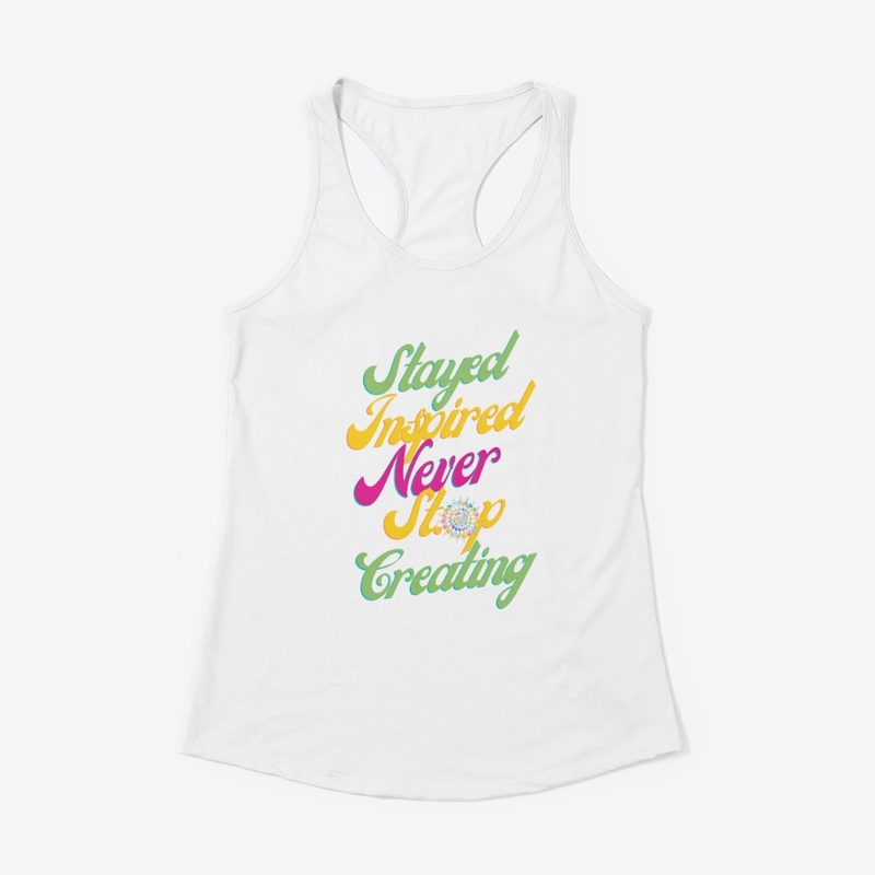 Stay Inspired Never Stop Creating