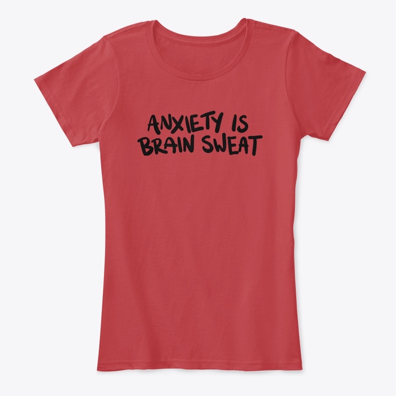 Anxiety is Brain Sweat