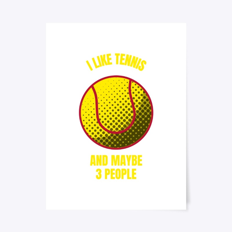 I like tennis and maybe 3 people funny t
