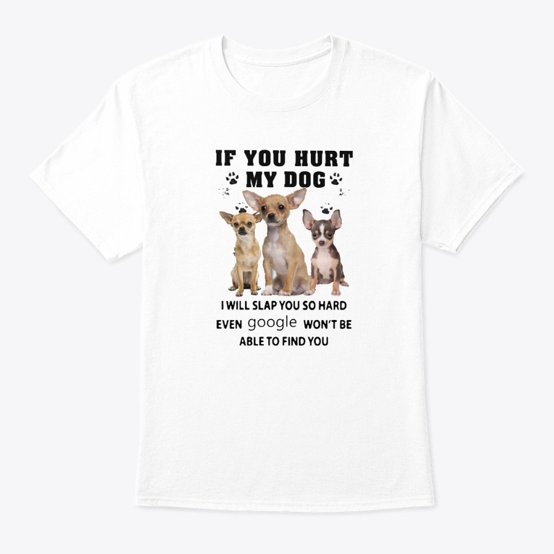 you hurt my dog i will slap you so hard