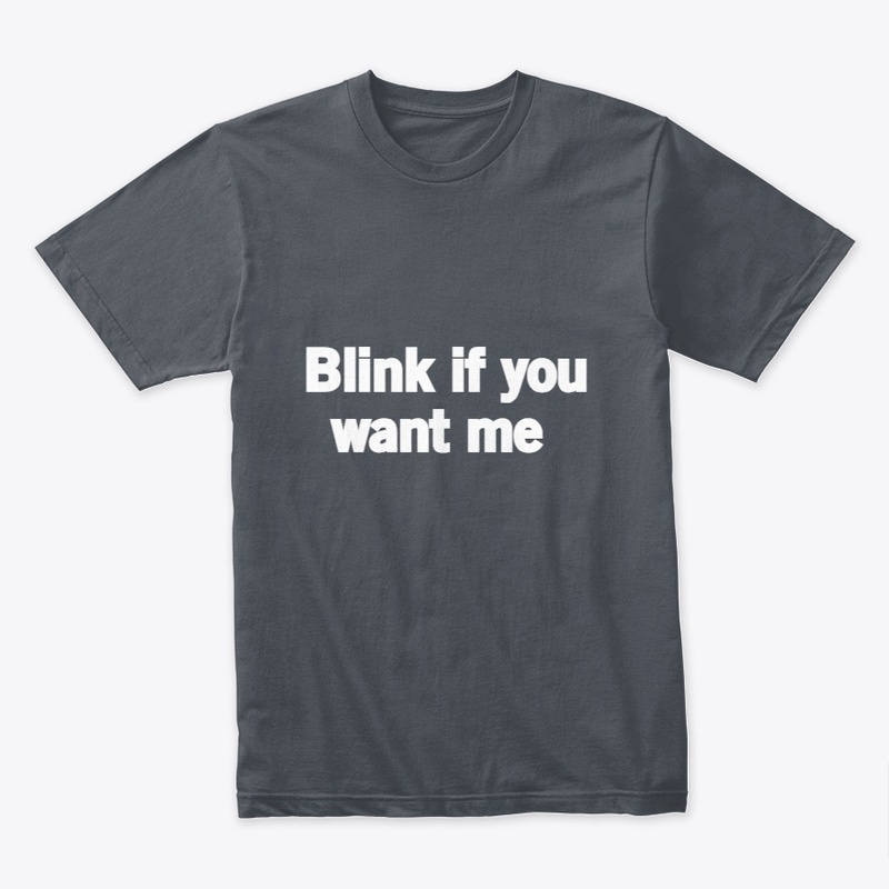 Blank If U Want Me T-Shirt