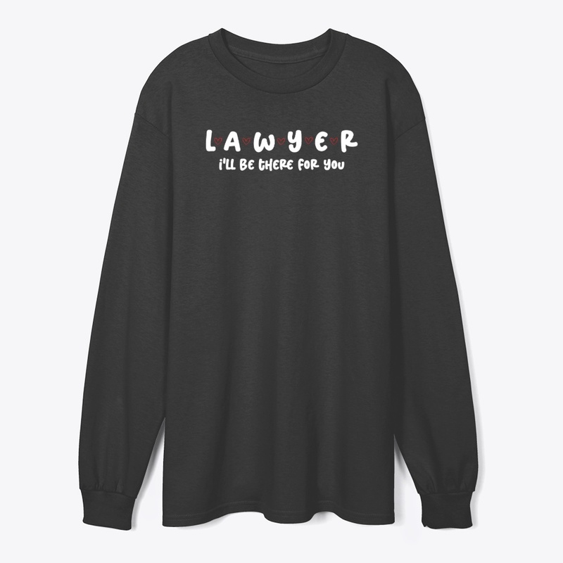 LAWYER I'LL BE THERE FOR YOU