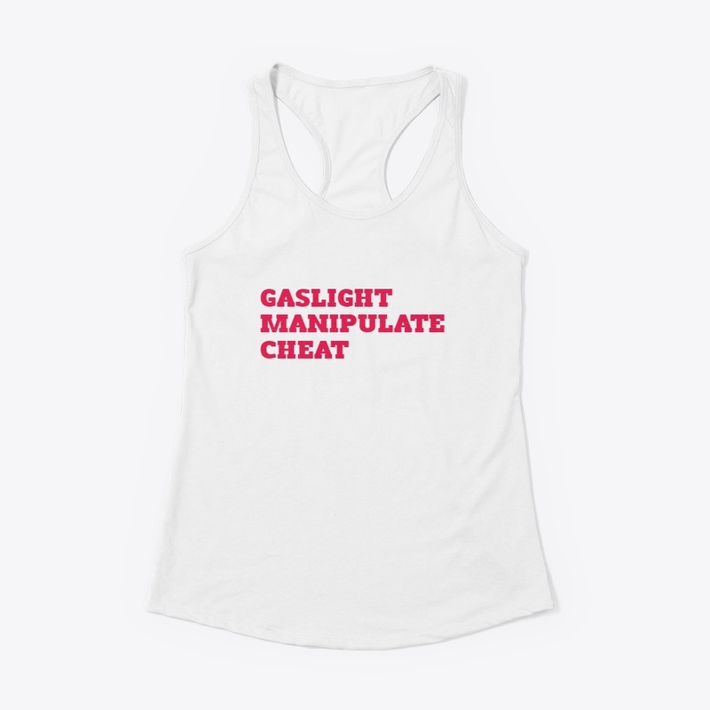 GASLIGHT MANIPULATE CHEAT SHIRTS