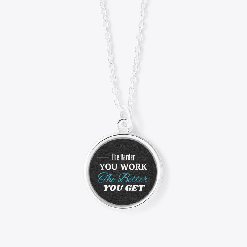 The Harder you Work The Better you get