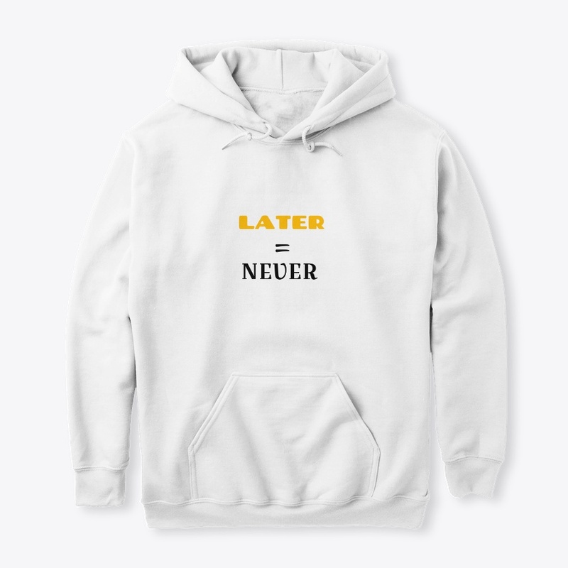 Later = Never