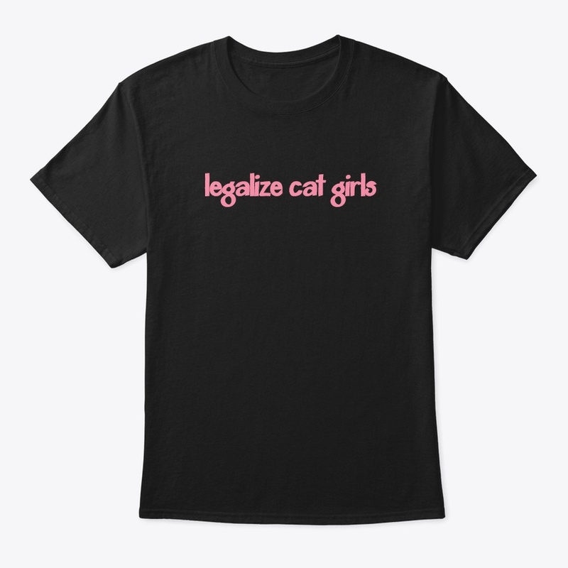 Legalize Cat Girls | Sickriffbruh