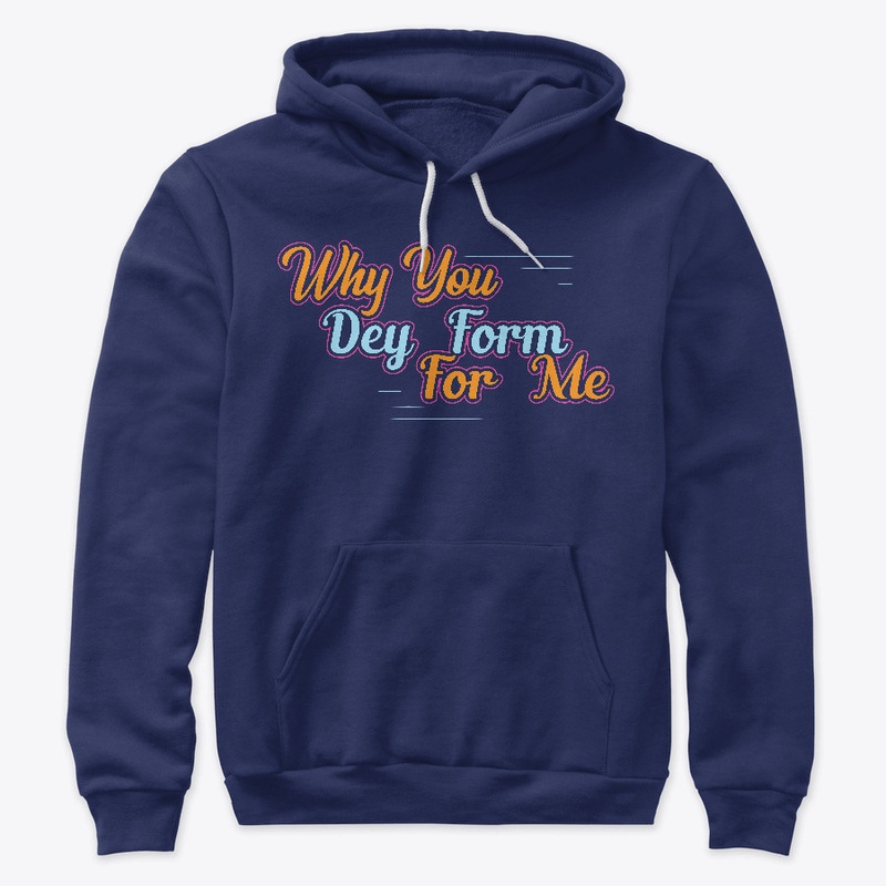 Why  You Dey Form For Me Naija Design