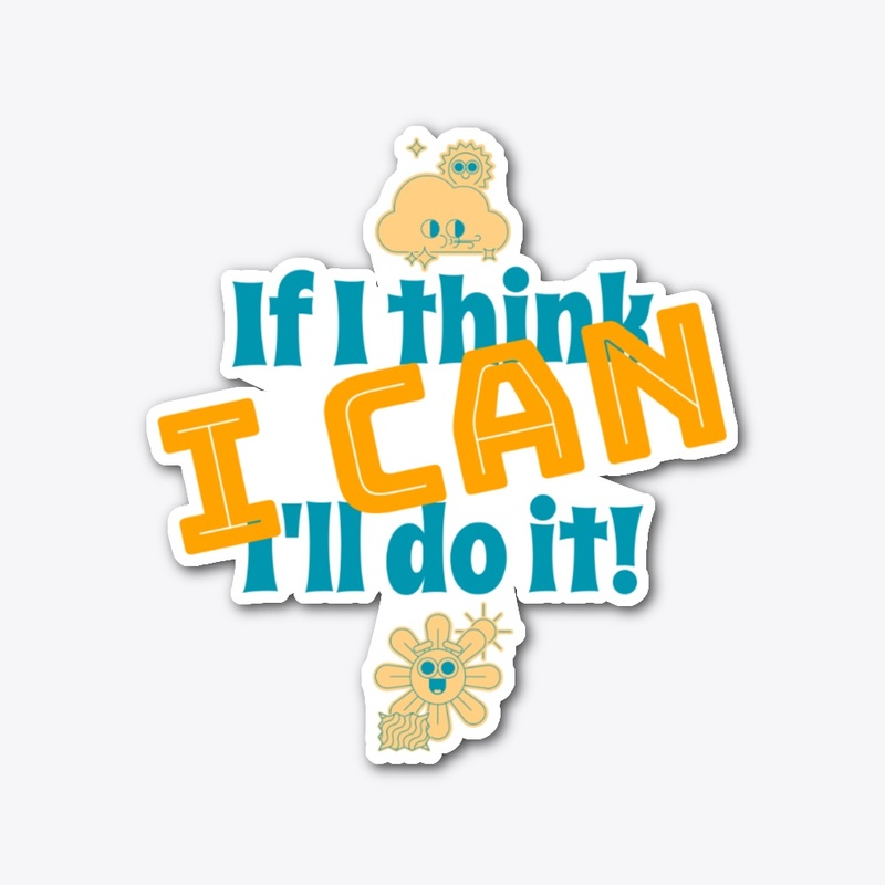 If I Think I Can, I'll Do it!
