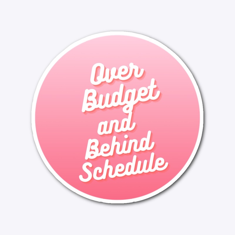Over Budget and Behind Schedule