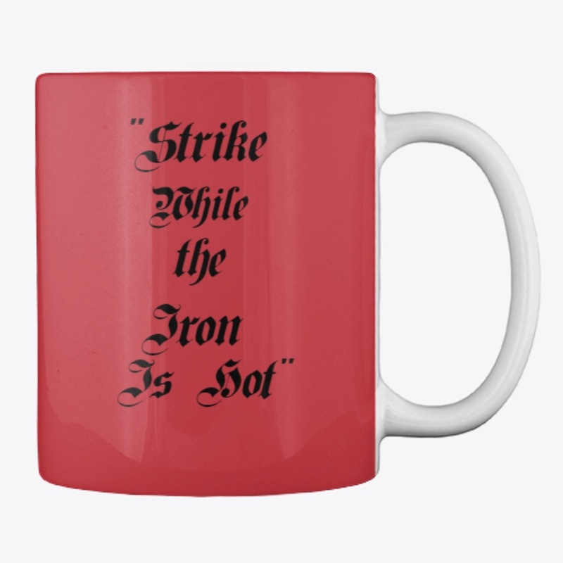 "Strike While the Iron is Hot" mug