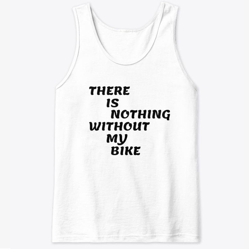 There is Nothing Without My Bike
