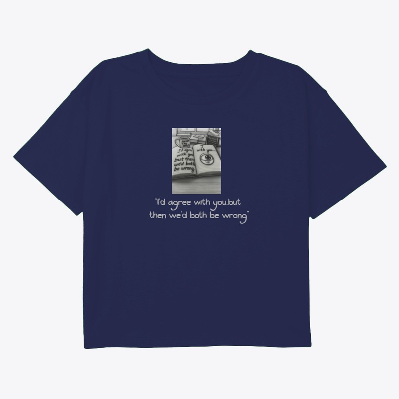 The "We'd Both Be Wrong" T-shirt,