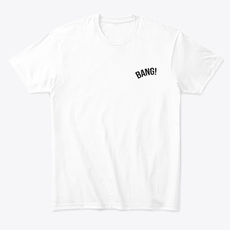 BANG! - Simple Cool Quotes T-Shirts