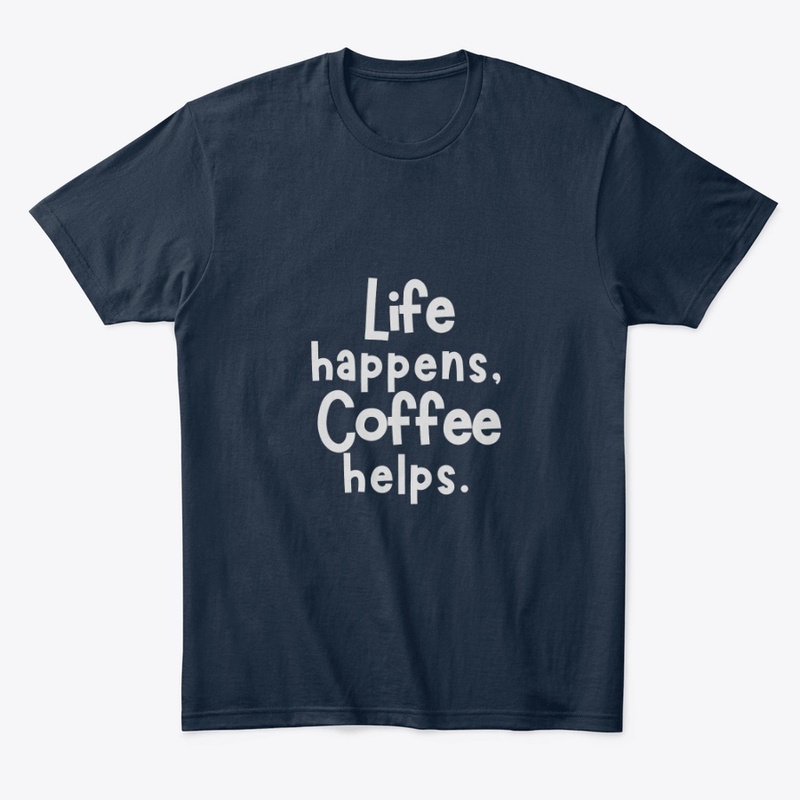 Life Happens Coffee Helps