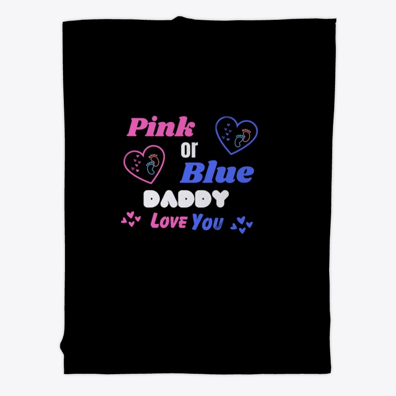 PINK OR BLUE DADDY LOVE YOU