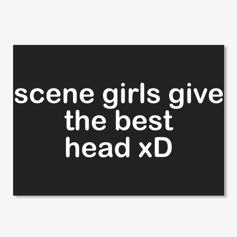 Scene Girls Give The Best Head Xd Shirt