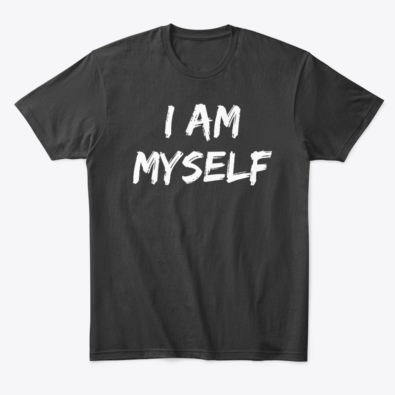 I Am Myself Shirt Inspiration Gift Shirt
