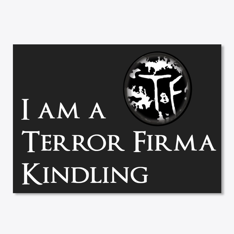 I am a Terror Firma Kindling