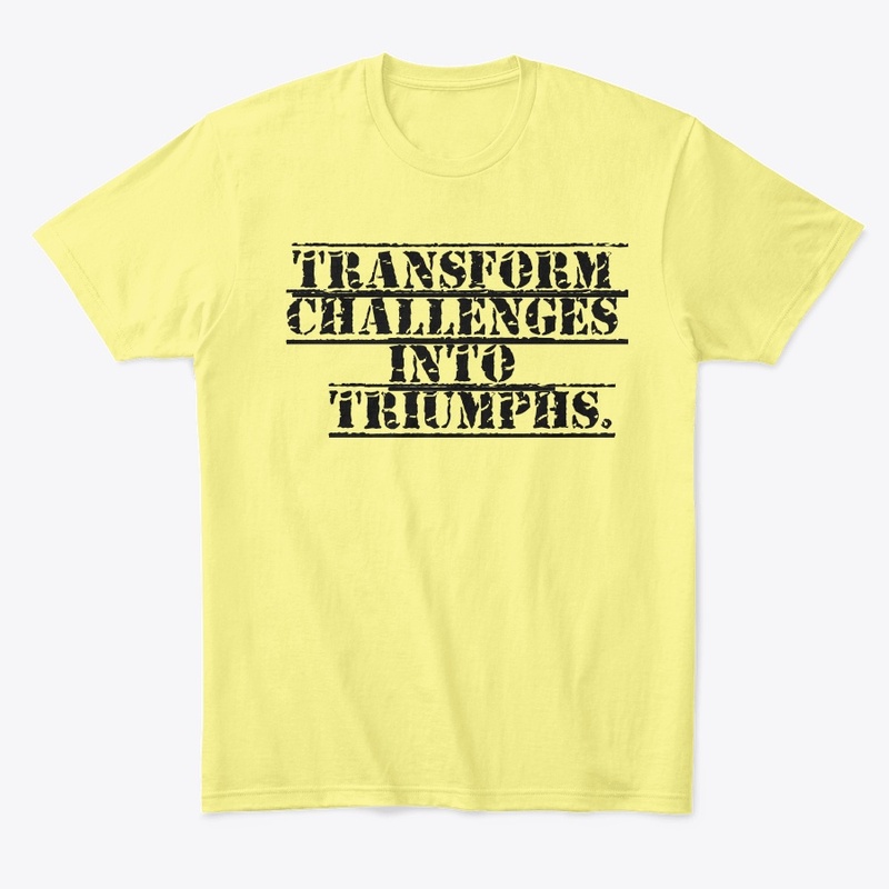 Transform Challenges into Triumphs