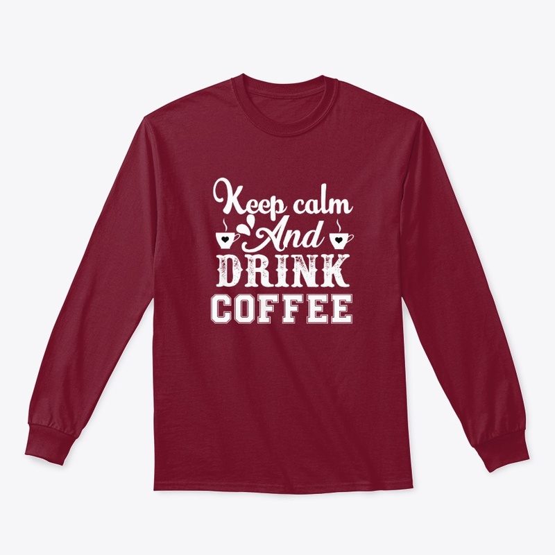 Keep Calm and Drink Coffee Shirt