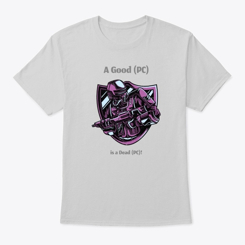 A Good (PC) is a Dead (PC) T-Shirt