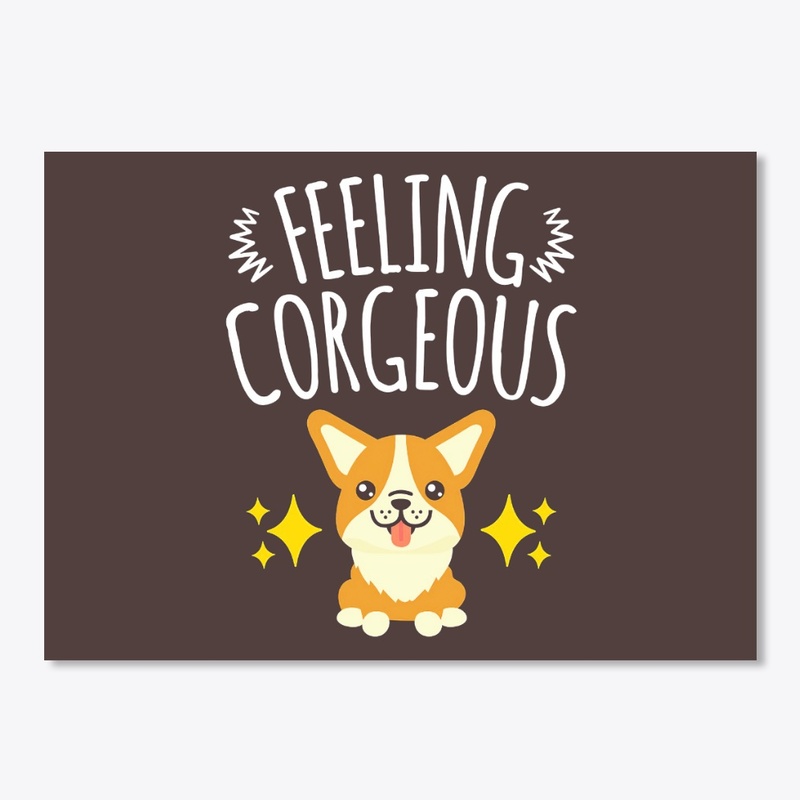 Feeling Corgeous Cute Corgi