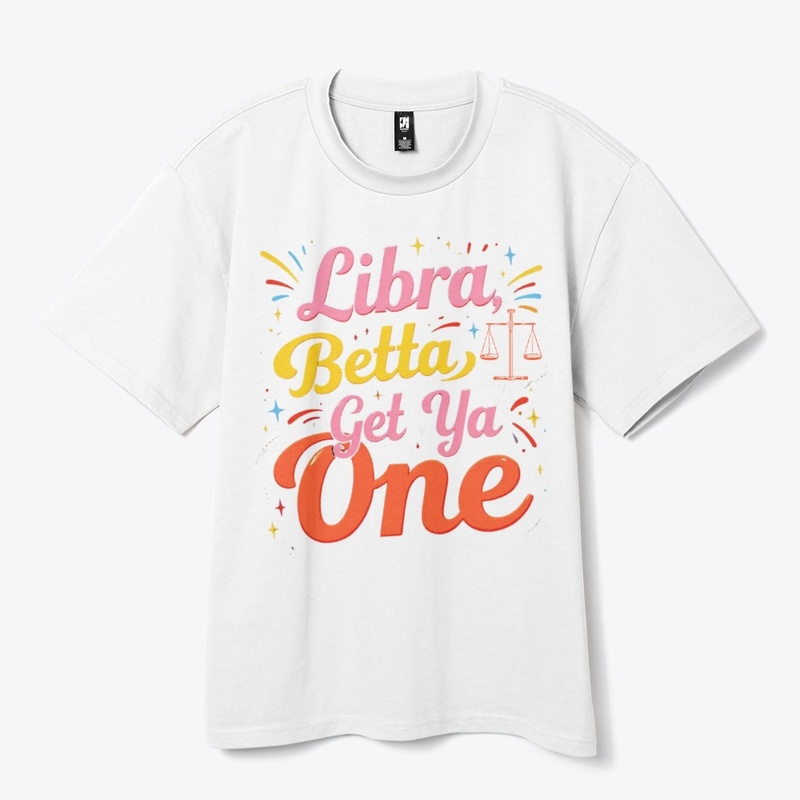 Libra Betta Get Ya One" Zodiac Tee 