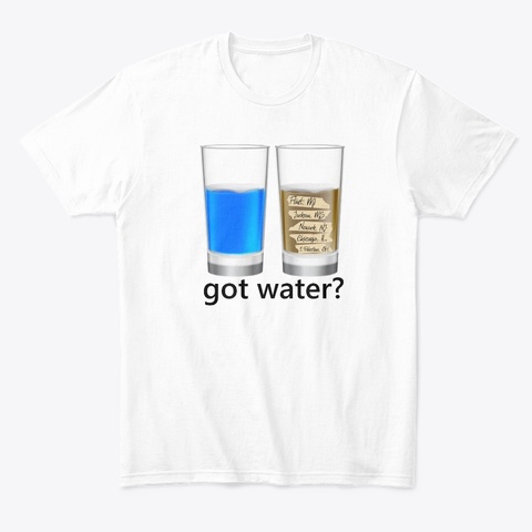 Got Water? White T-Shirt Front