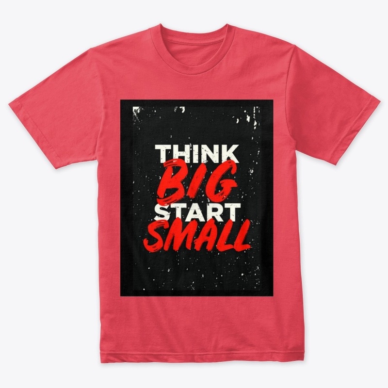 Think big start Small.