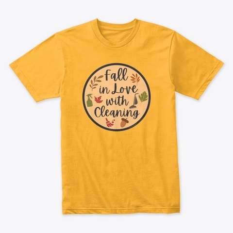 Fall In Love With Cleaning Housekeeping Gold T-Shirt Front