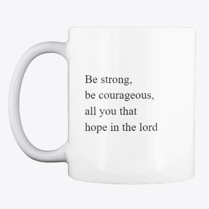 be strong, be courageous