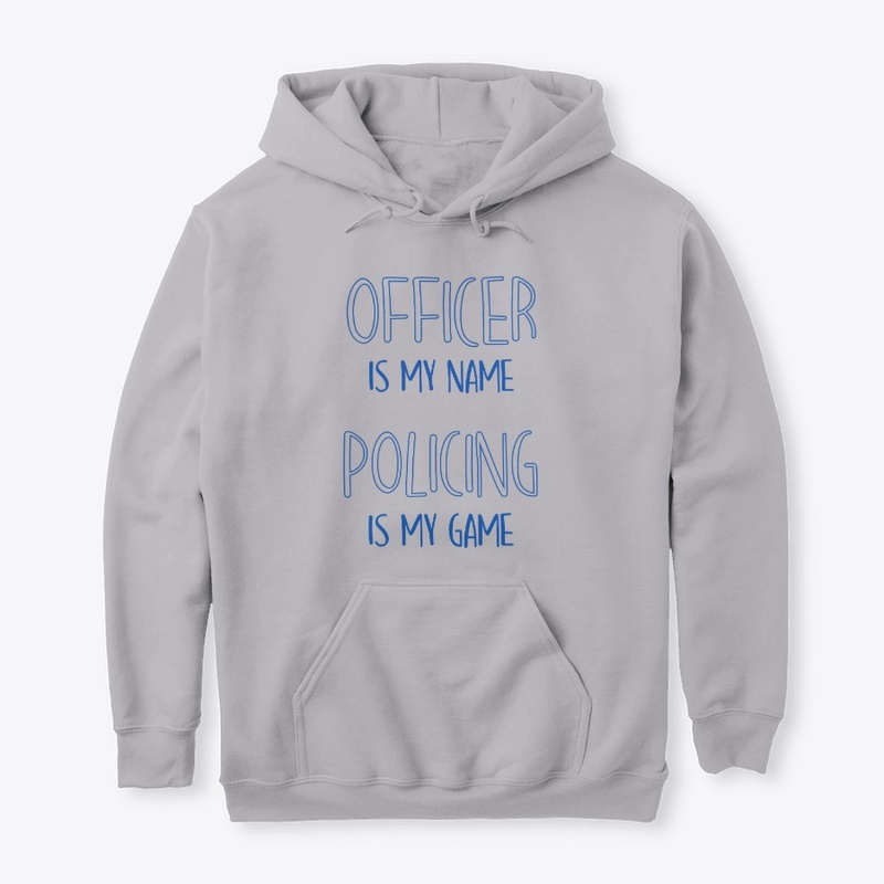 Officer is My Name Policing is My Game