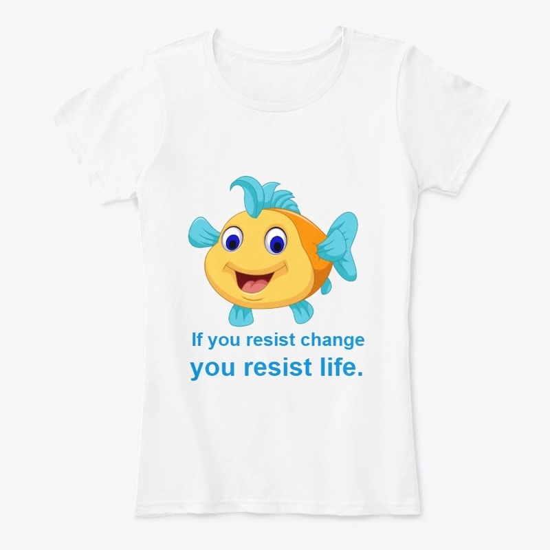 If you resist change, you resist life.