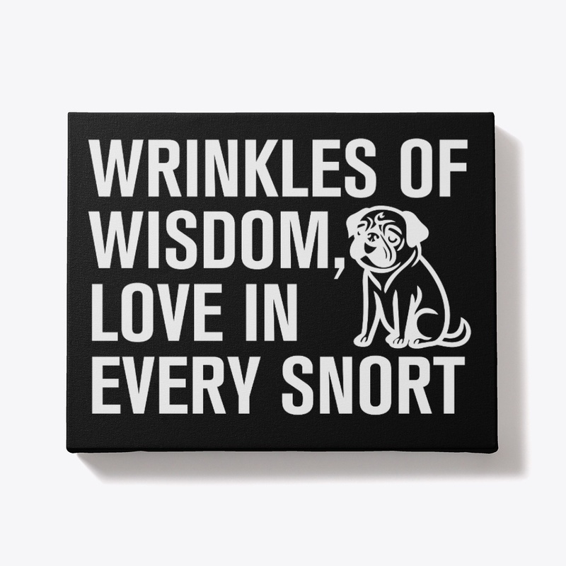 wrinkles of wisdom, love in every snort 