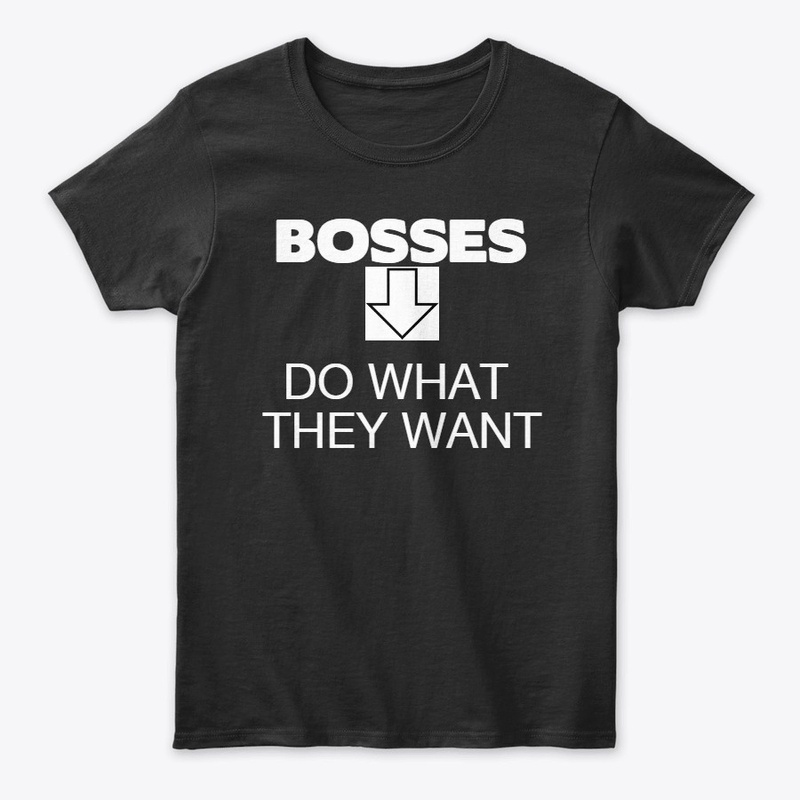 BOSSES DO WHAT THEY WANT b