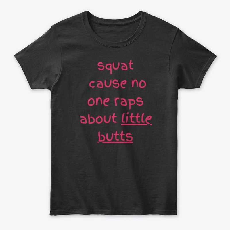 squat cause no one raps about lil butts