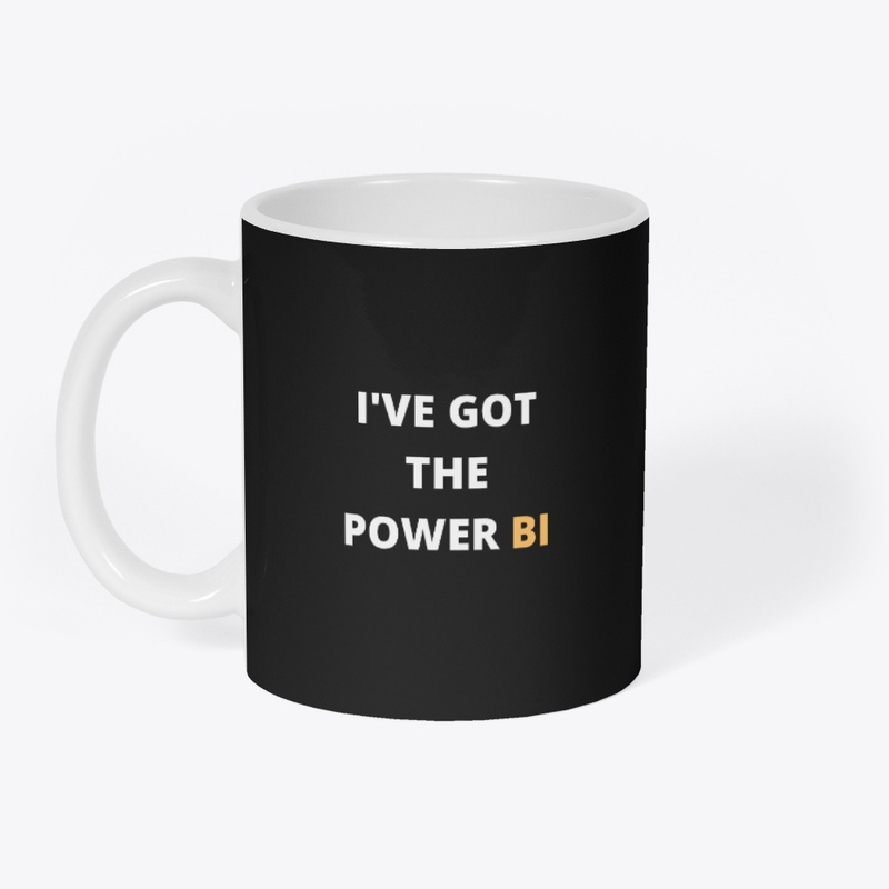 I'VE GOT THE POWER BI Tees  bags & mugs 